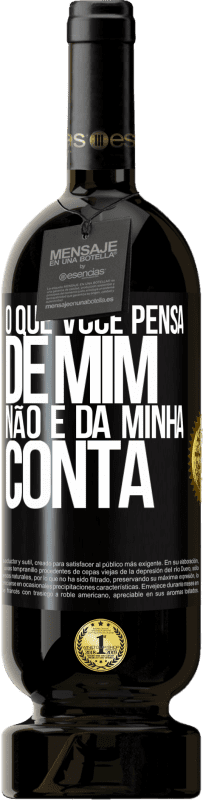 49,95 € Envio grátis | Vinho tinto Edição Premium MBS® Reserva O que você pensa de mim não é da minha conta Etiqueta Preta. Etiqueta personalizável Reserva 12 Meses Colheita 2016 Tempranillo