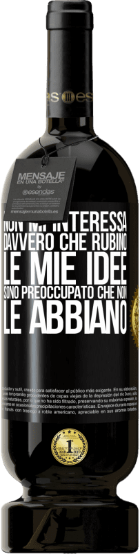 49,95 € Spedizione Gratuita | Vino rosso Edizione Premium MBS® Riserva Non mi interessa davvero che rubino le mie idee, sono preoccupato che non le abbiano Etichetta Nera. Etichetta personalizzabile Riserva 12 Mesi Raccogliere 2015 Tempranillo