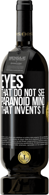 49,95 € Free Shipping | Red Wine Premium Edition MBS® Reserve Eyes that do not see, paranoid mind that invents it Black Label. Customizable label Reserve 12 Months Harvest 2015 Tempranillo