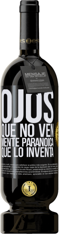 49,95 € Envío gratis | Vino Tinto Edición Premium MBS® Reserva Ojos que no ven, mente paranoica que lo inventa Etiqueta Negra. Etiqueta personalizable Reserva 12 Meses Cosecha 2015 Tempranillo