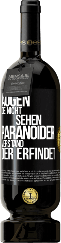 49,95 € Kostenloser Versand | Rotwein Premium Ausgabe MBS® Reserve Augen die nicht sehen, paranoider Verstand, der erfindet Schwarzes Etikett. Anpassbares Etikett Reserve 12 Monate Ernte 2015 Tempranillo