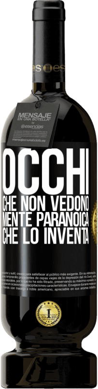 49,95 € Spedizione Gratuita | Vino rosso Edizione Premium MBS® Riserva Occhi che non vedono, mente paranoica che lo inventa Etichetta Nera. Etichetta personalizzabile Riserva 12 Mesi Raccogliere 2015 Tempranillo