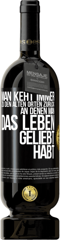 49,95 € Kostenloser Versand | Rotwein Premium Ausgabe MBS® Reserve Man keht immer zu den alten Orten zurück, an denen man das Leben geliebt habt Schwarzes Etikett. Anpassbares Etikett Reserve 12 Monate Ernte 2015 Tempranillo