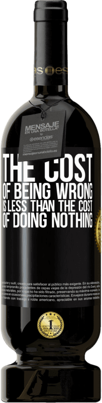 49,95 € Free Shipping | Red Wine Premium Edition MBS® Reserve The cost of being wrong is less than the cost of doing nothing Black Label. Customizable label Reserve 12 Months Harvest 2015 Tempranillo