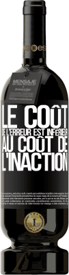 49,95 € Envoi gratuit | Vin rouge Édition Premium MBS® Réserve Le coût de l'erreur est inférieur au coût de l'inaction Étiquette Noire. Étiquette personnalisable Réserve 12 Mois Récolte 2014 Tempranillo