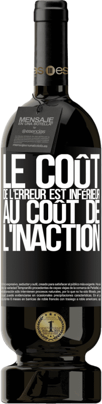 49,95 € Envoi gratuit | Vin rouge Édition Premium MBS® Réserve Le coût de l'erreur est inférieur au coût de l'inaction Étiquette Noire. Étiquette personnalisable Réserve 12 Mois Récolte 2015 Tempranillo