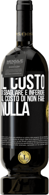 49,95 € Spedizione Gratuita | Vino rosso Edizione Premium MBS® Riserva Il costo di sbagliare è inferiore al costo di non fare nulla Etichetta Nera. Etichetta personalizzabile Riserva 12 Mesi Raccogliere 2014 Tempranillo