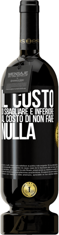 49,95 € Spedizione Gratuita | Vino rosso Edizione Premium MBS® Riserva Il costo di sbagliare è inferiore al costo di non fare nulla Etichetta Nera. Etichetta personalizzabile Riserva 12 Mesi Raccogliere 2015 Tempranillo