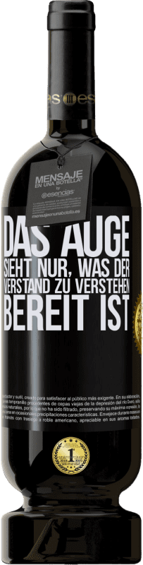 49,95 € Kostenloser Versand | Rotwein Premium Ausgabe MBS® Reserve Das Auge sieht nur, was der Verstand zu verstehen bereit ist Schwarzes Etikett. Anpassbares Etikett Reserve 12 Monate Ernte 2015 Tempranillo