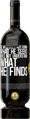 49,95 € Free Shipping | Red Wine Premium Edition MBS® Reserve He who does not know what he seeks, does not understand what he finds Black Label. Customizable label Reserve 12 Months Harvest 2016 Tempranillo