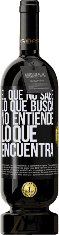 49,95 € Envío gratis | Vino Tinto Edición Premium MBS® Reserva El que no sabe lo que busca, no entiende lo que encuentra Etiqueta Negra. Etiqueta personalizable Reserva 12 Meses Cosecha 2015 Tempranillo