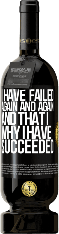 49,95 € 送料無料 | 赤ワイン プレミアム版 MBS® 予約する 私は何度も何度も失敗しました、そしてそれが私が成功した理由です ブラックラベル. カスタマイズ可能なラベル 予約する 12 月 収穫 2016 Tempranillo