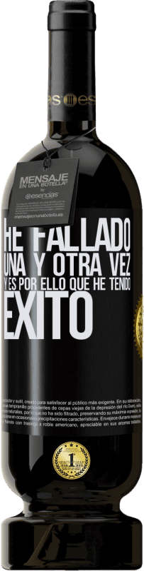 49,95 € Envío gratis | Vino Tinto Edición Premium MBS® Reserva He fallado una y otra vez, y es por ello que he tenido éxito Etiqueta Negra. Etiqueta personalizable Reserva 12 Meses Cosecha 2015 Tempranillo