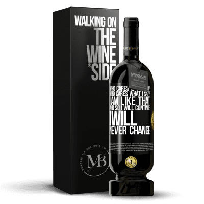 «who cares what I do? Who cares what I say? I am like that, and so I will continue, I will never change» Premium Edition MBS® Reserve
