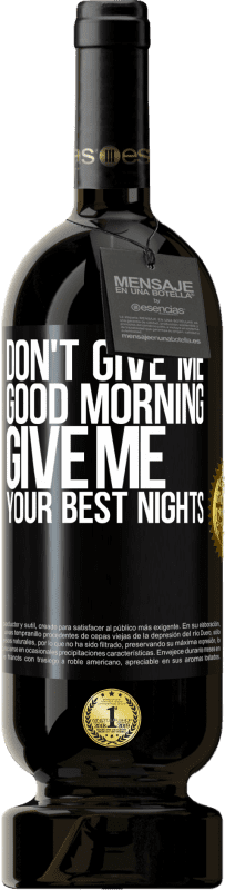 49,95 € Free Shipping | Red Wine Premium Edition MBS® Reserve Don't give me good morning, give me your best nights Black Label. Customizable label Reserve 12 Months Harvest 2015 Tempranillo