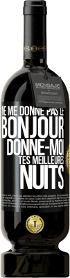 49,95 € Envoi gratuit | Vin rouge Édition Premium MBS® Réserve Ne me donne pas le bonjour donne-moi tes meilleures nuits Étiquette Noire. Étiquette personnalisable Réserve 12 Mois Récolte 2014 Tempranillo