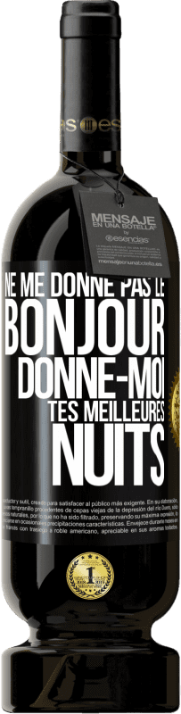 49,95 € Envoi gratuit | Vin rouge Édition Premium MBS® Réserve Ne me donne pas le bonjour donne-moi tes meilleures nuits Étiquette Noire. Étiquette personnalisable Réserve 12 Mois Récolte 2015 Tempranillo