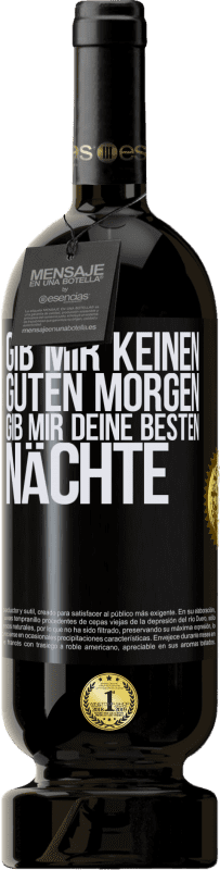 49,95 € Kostenloser Versand | Rotwein Premium Ausgabe MBS® Reserve Gib mir keinen guten Morgen, gib mir deine besten Nächte Schwarzes Etikett. Anpassbares Etikett Reserve 12 Monate Ernte 2015 Tempranillo