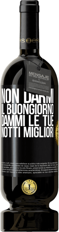 49,95 € Spedizione Gratuita | Vino rosso Edizione Premium MBS® Riserva Non darmi il buongiorno, dammi le tue notti migliori Etichetta Nera. Etichetta personalizzabile Riserva 12 Mesi Raccogliere 2015 Tempranillo