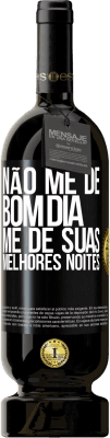 49,95 € Envio grátis | Vinho tinto Edição Premium MBS® Reserva Não me dê bom dia, me dê suas melhores noites Etiqueta Preta. Etiqueta personalizável Reserva 12 Meses Colheita 2015 Tempranillo