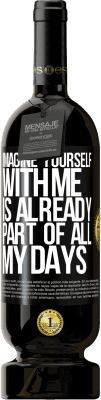 49,95 € Free Shipping | Red Wine Premium Edition MBS® Reserve Imagine yourself with me is already part of all my days Black Label. Customizable label Reserve 12 Months Harvest 2015 Tempranillo