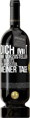 49,95 € Kostenloser Versand | Rotwein Premium Ausgabe MBS® Reserve Dich mit mir vorzustellen ist bereits ein Großteil meiner Tage Schwarzes Etikett. Anpassbares Etikett Reserve 12 Monate Ernte 2015 Tempranillo