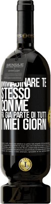 49,95 € Spedizione Gratuita | Vino rosso Edizione Premium MBS® Riserva Immaginare te stesso con me fa già parte di tutti i miei giorni Etichetta Nera. Etichetta personalizzabile Riserva 12 Mesi Raccogliere 2014 Tempranillo