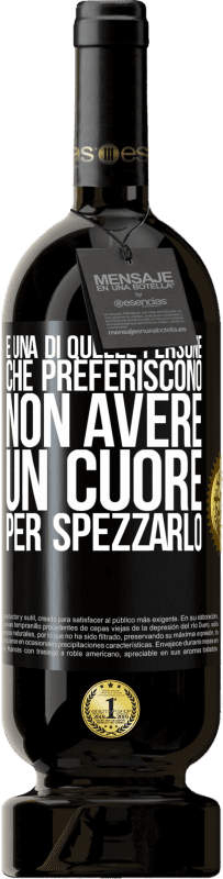 49,95 € Spedizione Gratuita | Vino rosso Edizione Premium MBS® Riserva È una di quelle persone che preferiscono non avere un cuore per spezzarlo Etichetta Nera. Etichetta personalizzabile Riserva 12 Mesi Raccogliere 2015 Tempranillo