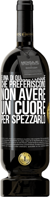49,95 € Spedizione Gratuita | Vino rosso Edizione Premium MBS® Riserva È una di quelle persone che preferiscono non avere un cuore per spezzarlo Etichetta Nera. Etichetta personalizzabile Riserva 12 Mesi Raccogliere 2016 Tempranillo