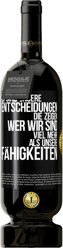 49,95 € Kostenloser Versand | Rotwein Premium Ausgabe MBS® Reserve Es sind unsere Entscheidungen die zeigen, wer wir sind, viel mehr als unsere Fähigkeiten Schwarzes Etikett. Anpassbares Etikett Reserve 12 Monate Ernte 2016 Tempranillo