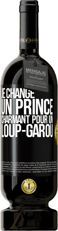 49,95 € Envoi gratuit | Vin rouge Édition Premium MBS® Réserve Je change un prince charmant pour un loup-garou Étiquette Noire. Étiquette personnalisable Réserve 12 Mois Récolte 2015 Tempranillo