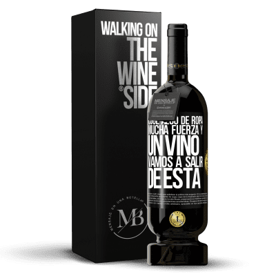 «Coge algo de ropa, mucha fuerza y un vino. Vamos a salir de ésta» Edición Premium MBS® Reserva