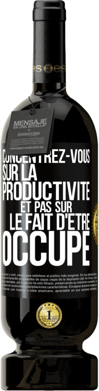 49,95 € Envoi gratuit | Vin rouge Édition Premium MBS® Réserve Concentrez-vous sur la productivité et pas sur le fait d'être occupé Étiquette Noire. Étiquette personnalisable Réserve 12 Mois Récolte 2015 Tempranillo