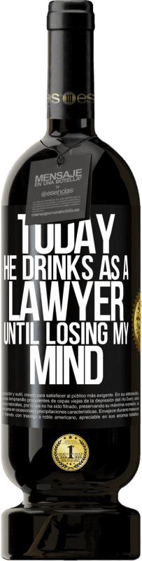 49,95 € Free Shipping | Red Wine Premium Edition MBS® Reserve Today he drinks as a lawyer. Until losing my mind Black Label. Customizable label Reserve 12 Months Harvest 2016 Tempranillo