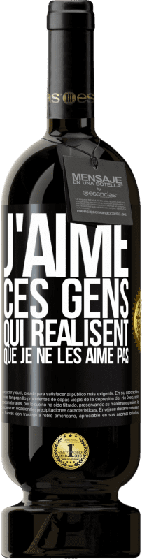 49,95 € Envoi gratuit | Vin rouge Édition Premium MBS® Réserve J'aime ces gens qui réalisent que je ne les aime pas Étiquette Noire. Étiquette personnalisable Réserve 12 Mois Récolte 2015 Tempranillo