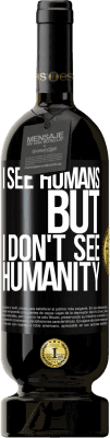 49,95 € Free Shipping | Red Wine Premium Edition MBS® Reserve I see humans, but I don't see humanity Black Label. Customizable label Reserve 12 Months Harvest 2016 Tempranillo