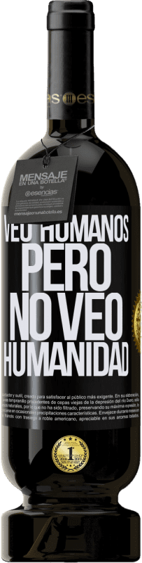 49,95 € Envío gratis | Vino Tinto Edición Premium MBS® Reserva Veo humanos, pero no veo humanidad Etiqueta Negra. Etiqueta personalizable Reserva 12 Meses Cosecha 2015 Tempranillo