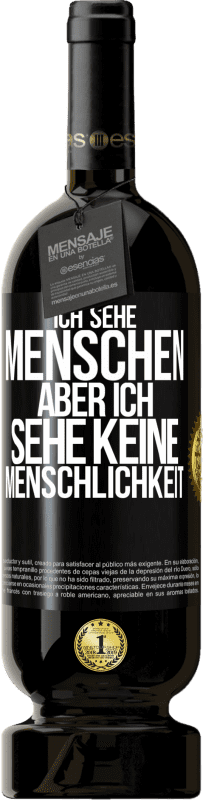 49,95 € Kostenloser Versand | Rotwein Premium Ausgabe MBS® Reserve Ich sehe Menschen, aber ich sehe keine Menschlichkeit Schwarzes Etikett. Anpassbares Etikett Reserve 12 Monate Ernte 2015 Tempranillo