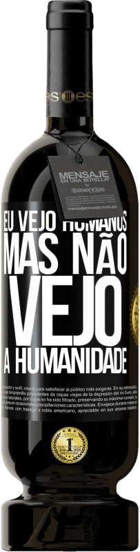 49,95 € Envio grátis | Vinho tinto Edição Premium MBS® Reserva Eu vejo humanos, mas não vejo a humanidade Etiqueta Preta. Etiqueta personalizável Reserva 12 Meses Colheita 2016 Tempranillo