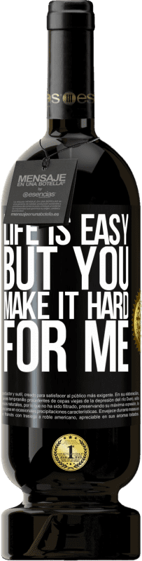 49,95 € Free Shipping | Red Wine Premium Edition MBS® Reserve Life is easy, but you make it hard for me Black Label. Customizable label Reserve 12 Months Harvest 2015 Tempranillo