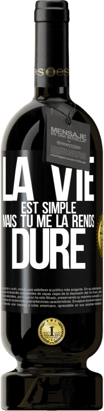 49,95 € Envoi gratuit | Vin rouge Édition Premium MBS® Réserve La vie est simple mais tu me la rends dure Étiquette Noire. Étiquette personnalisable Réserve 12 Mois Récolte 2015 Tempranillo