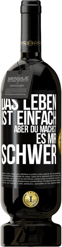 49,95 € Kostenloser Versand | Rotwein Premium Ausgabe MBS® Reserve Das Leben ist einfach, aber du machst es mir schwer Schwarzes Etikett. Anpassbares Etikett Reserve 12 Monate Ernte 2015 Tempranillo