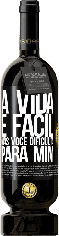 49,95 € Envio grátis | Vinho tinto Edição Premium MBS® Reserva A vida é fácil, mas você dificulta para mim Etiqueta Preta. Etiqueta personalizável Reserva 12 Meses Colheita 2015 Tempranillo