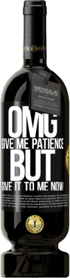 49,95 € Free Shipping | Red Wine Premium Edition MBS® Reserve my God, give me patience ... But give it to me NOW! Black Label. Customizable label Reserve 12 Months Harvest 2015 Tempranillo