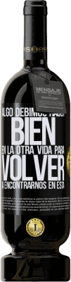 49,95 € Envío gratis | Vino Tinto Edición Premium MBS® Reserva Algo debimos hacer bien en la otra vida para volver a encontrarnos en esta Etiqueta Negra. Etiqueta personalizable Reserva 12 Meses Cosecha 2015 Tempranillo