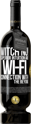49,95 € Free Shipping | Red Wine Premium Edition MBS® Reserve witch no! Superior intuition and Wi-Fi connection with the beyond Black Label. Customizable label Reserve 12 Months Harvest 2015 Tempranillo