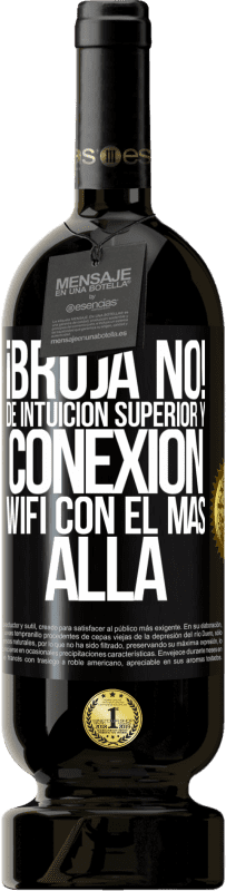 49,95 € Envío gratis | Vino Tinto Edición Premium MBS® Reserva ¡Bruja no! De intuición superior y conexión wifi con el más allá Etiqueta Negra. Etiqueta personalizable Reserva 12 Meses Cosecha 2015 Tempranillo