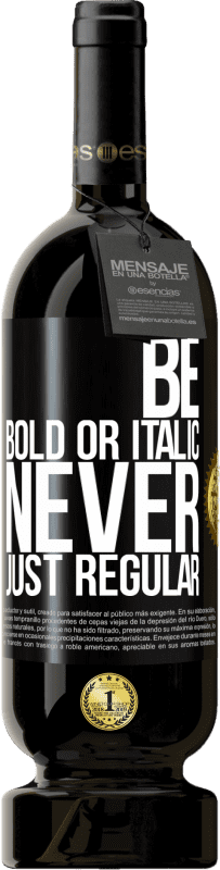 49,95 € 免费送货 | 红酒 高级版 MBS® 预订 Be bold or italic, never just regular 黑标. 可自定义的标签 预订 12 个月 收成 2014 Tempranillo