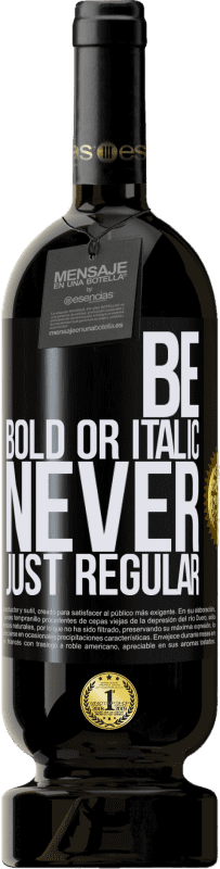 49,95 € Kostenloser Versand | Rotwein Premium Ausgabe MBS® Reserve Be bold or italic, never just regular Schwarzes Etikett. Anpassbares Etikett Reserve 12 Monate Ernte 2015 Tempranillo