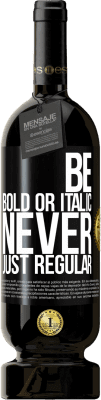 49,95 € Spedizione Gratuita | Vino rosso Edizione Premium MBS® Riserva Be bold or italic, never just regular Etichetta Nera. Etichetta personalizzabile Riserva 12 Mesi Raccogliere 2014 Tempranillo